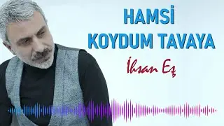 İhsan Eş - Hamsi Koydum Tavaya
