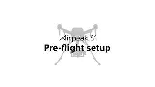 Airpeak S1 | Pre-flight setup | Sony Official