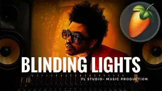 Blinding Lights - The Weeknd - Fl Studio Music Layering 