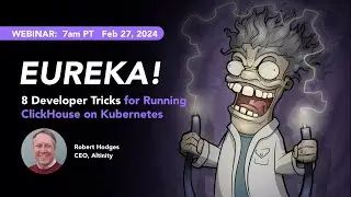 Eureka! 8 developer tricks for running ClickHouse® on Kubernetes | ClickHouse Webinar