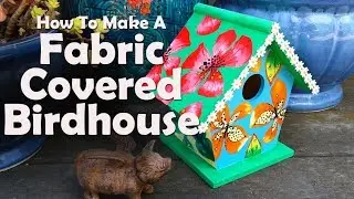 Mod Podge Craft: How To Make A Fabric Covered Birdhouse