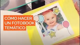 Tutorial: Cómo hacer tu Fotobook Temático