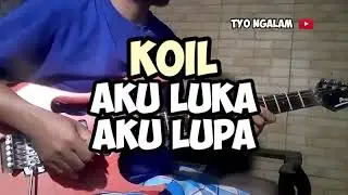 KOIL - AKU LUPA AKU LUKA guitar cover