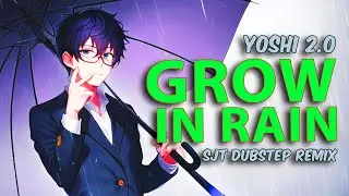 Grow in Rain by Yoshi 2.0  ( SJT DUBSTEP REMIX)🔥