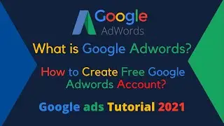 Google ads Tutorial 2021 | What is Google Adwords? | How To Create  Free Google ads Account?