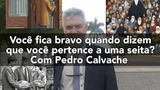 Você fica bravo quando dizem que você pertence a uma seita? Com Pedro Calvache - Vídeo 2921