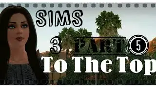 Sims 3 - To The Top - With A BANG! - Part 5