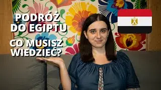 Podróż do Egiptu - 9 rzeczy, które MUSISZ wiedzieć przed wyjazdem!