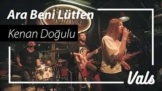 Vals - Ara Beni Lütfen (Kenan Doğulu Cover)