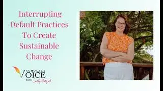 208:  Interrupting Default Practices To Create Sustainable Change