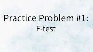 Practice Problem 1 -  F test