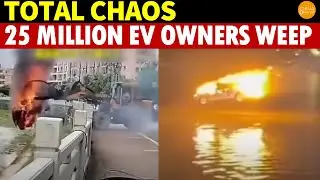 Total Chaos! 25 Million EV Owners Despair as 300 Million EVs Could Cause 42,900 Fires Daily