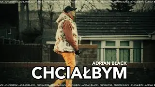 Adrian Black - Chciałbym prod. Aram (Official Video)