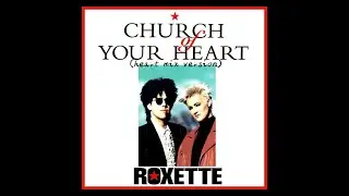 roxette -Church Of Your Heart - (heart mix version) unreleased version