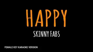 Happy - Skinnyfabs | Karaoke | Female Key