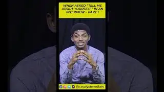 WHEN ASKED “TELL ME ABOUT YOURSELF” IN AN INTERVIEW – Part 1