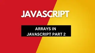 ARRAYS IN JAVASCRIPT PART-2