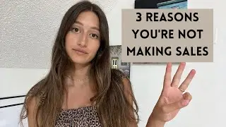 3 Reasons Why You're NOT Making Sales | What To Do