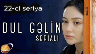 Dul Gəlin (22-ci seriya)