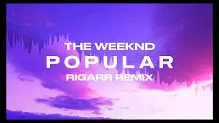 The Weeknd - Popular (RIGARR Remix)