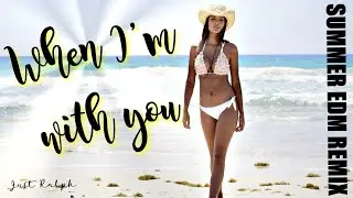 When I'm with you (Summer EDM remix) - Just Ralph