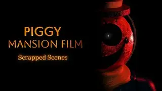 Roblox Piggy: Mansion Film - Scrapped scenes.