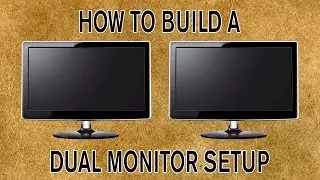 How to Build a Dual Monitor Setup
