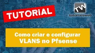Tutorial - Como Criar e Configurar uma VLAN no Pfsense em 2 MINUTOS