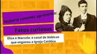 Fatos curiosos: Elisa e Marcela: o casal de lésbicas que enganou a Igreja Católica