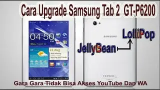 Ugrade Samsung Tab 2 GT-P6200 Dari Jellybean Ke Lollipop  |  Gara Gara Tak bisa Akses Youtube Dan WA