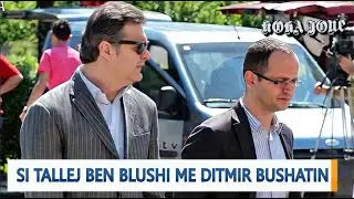 Si tallej Ben Blushi me Ditmir Bushatin