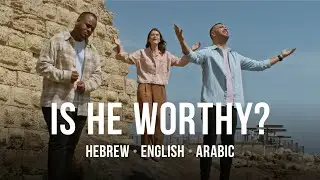 Is He Worthy? | Hebrew - Arabic - English | Worship from Israel