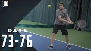 No Formal Tennis Training: Days 73-76 | 100 Days