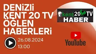 Kent20Haber Tv 26.08.2024 Öğlen Haberleri