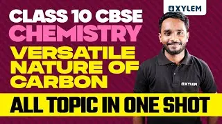 Class 10 CBSE Chemistry | Versatile Nature of Carbon | All Topic in One Shot | Xylem Class 10 CBSE