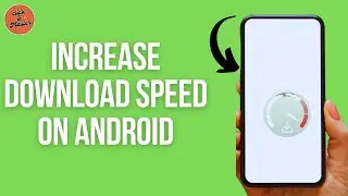 How to Increase Download Speed On Android?