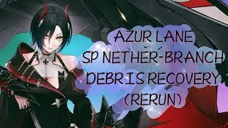 Azur Lane - SP Nether-Branch Debris Recovery (Rerun)