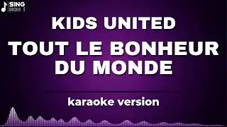 KIDS UNITED - TOUT LE BONHEUR DU MONDE ( KARAOKE VERSION )