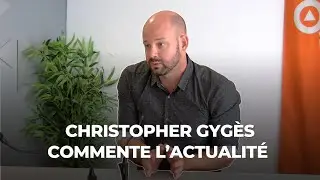 Christopher Gygès commente l’actualité