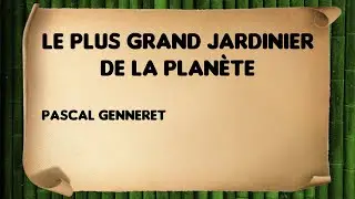 Le plus grand jardinier de la planète - Pascal Genneret