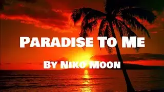 Paradise to Me - Niko Moon (lyrics)