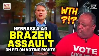 Gone Rogue! Nebraska AG's BRAZEN ATTEMPT To TOSS Laws Letting Felons Vote After Release