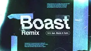 S.O. - Boast Remix feat. Bizzle, Datin (@SOthekid @lampmode @GodOverMoney )
