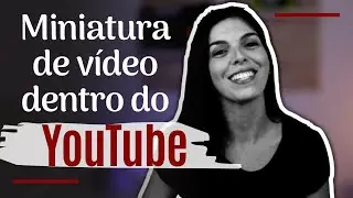 Como fazer miniatura de vídeo DIRETO no youtube (Thumbnail/capa para vídeo) - Nina Grisi