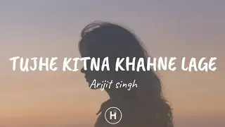 Tujhe kitna chahne lage (Lyrics) - Arijit Singh