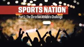 Sports Nation, Part 1: The Christian Athlete's Challenge