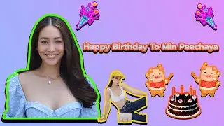 🎂 🥳 🎈 🎉 🎊 Happy Birthdat To มิน​ พีชญา