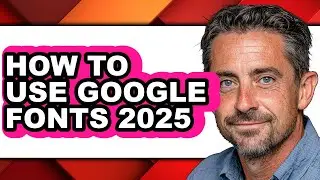 How to Use Google Fonts 2025 - Easy Guide