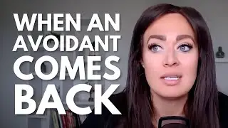 When the Avoidant Comes Back - You NEED to Know THIS