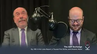 The AAF Exchange — Ep. 155: A Hot Jobs Report, a Paused Port Strike, and Disaster Relief